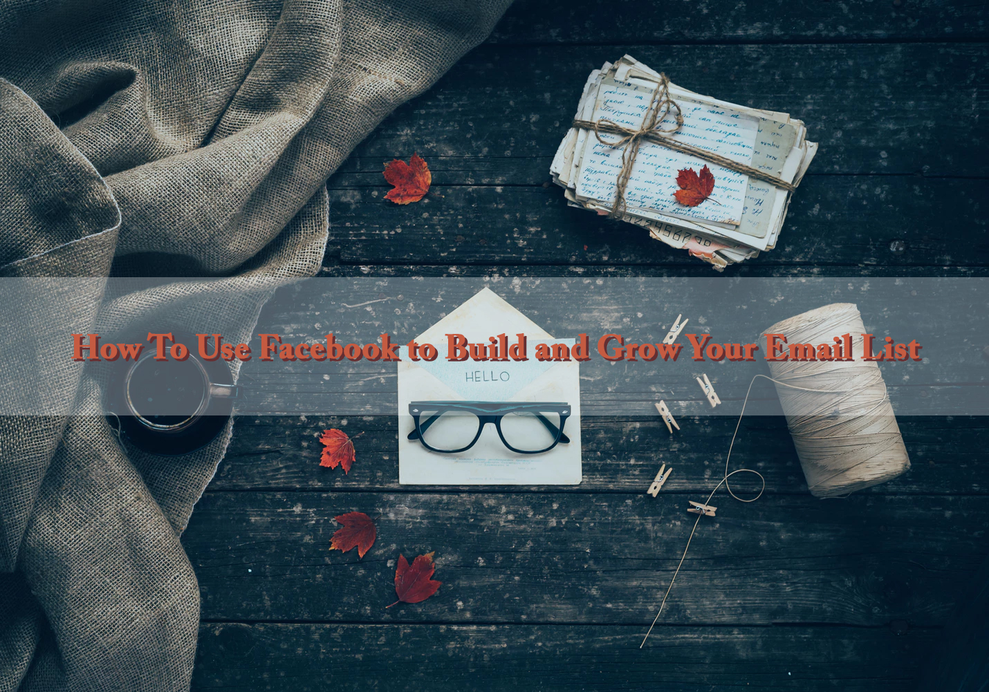Build and Grow Your Email List with Facebook Marketing