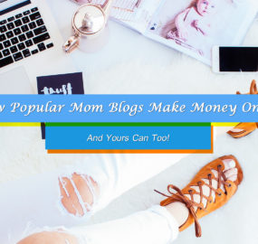 Mom Blogs Make Money Online